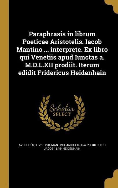 Produktbild: Paraphrasis in librum Poeticae Aristotelis. Iacob Mantino ... interprete. Ex libro qui Venetiis apud Iunctas a. M.D.L.XII prodiit. Iterum edidit Fride