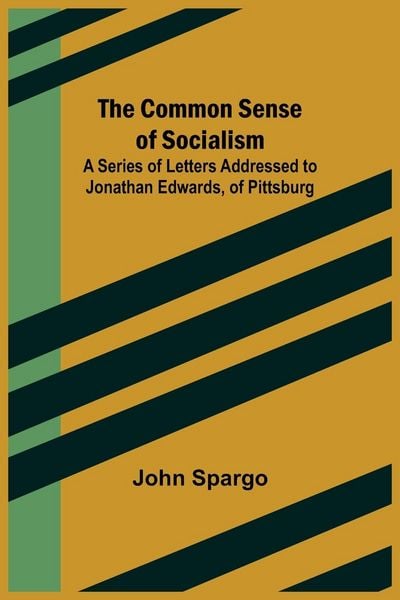 Produktbild: The Common Sense of Socialism; A Series of Letters Addressed to Jonathan Edwards, of Pittsburg