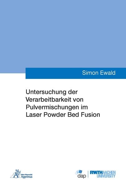 Produktbild: Untersuchung der Verarbeitbarkeit von Pulvermischungen im Laser Powder Bed Fusion