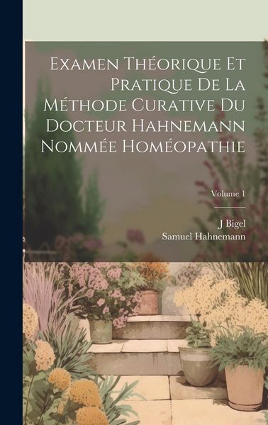 Produktbild: Examen Th&eacute;orique Et Pratique De La M&eacute;thode Curative Du Docteur Hahnemann Nomm&eacute;e Hom&eacute;opathie; Volume 1