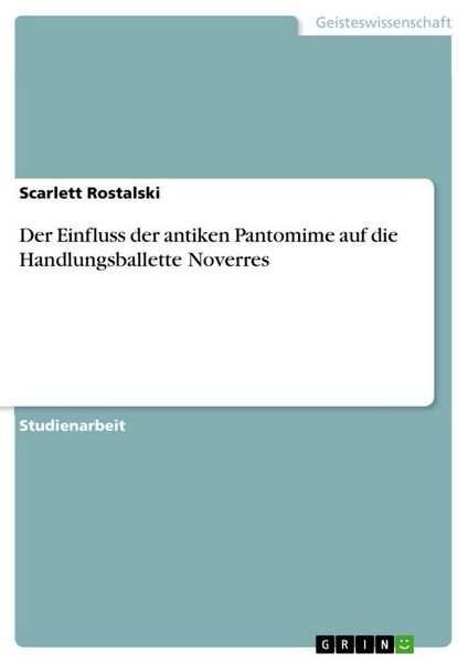 Der Einfluss der antiken Pantomime auf die Handlungsballette Noverres, Taschenbuch von Scarlett Rostalski, GRIN, 9783389026656