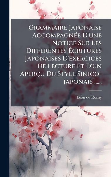 Produktbild: Grammaire Japonaise Accompagn&Atilde;(c)e D'une Notice Sur Les Diff&Atilde;(c)rentes &Atilde;critures Japonaises D'exercices De Lecture Et D'un Aper&ccedil;u Du Style Sinico-jap
