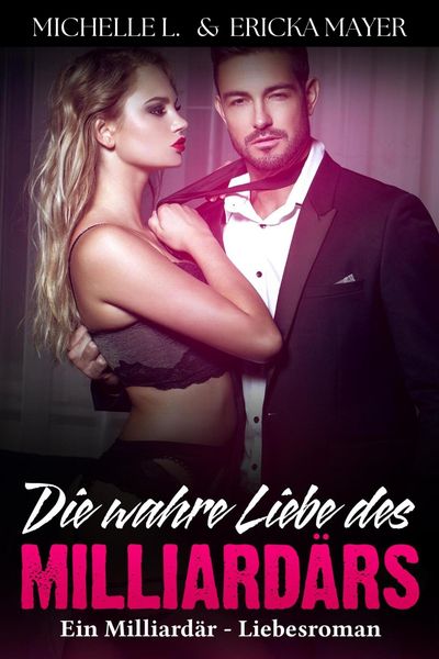Produktbild: Die wahre Liebe des Milliard&auml;rs: Ein Milliard&auml;r - Liebesroman