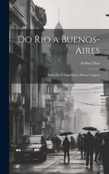 Produktbild: Do Rio a Buenos-Aires: Episodios E Impress&otilde;es D'uma Viagem