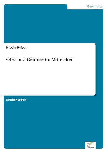 Obst und Gemüse im Mittelalter, Taschenbuch von Nicola Huber, GRIN, 9783956366741