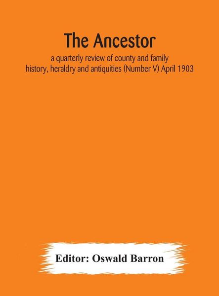 Produktbild: The Ancestor; A Quarterly Review Of County And Family History, Heraldry And Antiquities (Number V) April 1903