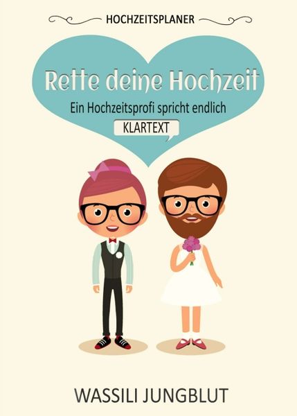 Hochzeitsplaner 'Rette deine Hochzeit'; Taschenbuch von Wassili Jungblut, Tredition, 9783734567476