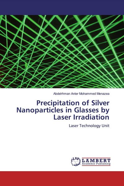 Produktbild: Precipitation of Silver Nanoparticles in Glasses by Laser Irradiation