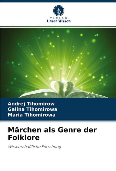 Märchen als Genre der Folklore, Taschenbuch von Andrej Tihomirow , Galina Tihomirowa , Maria Tihomirowa, Verlag Unser Wissen, 9786202621397