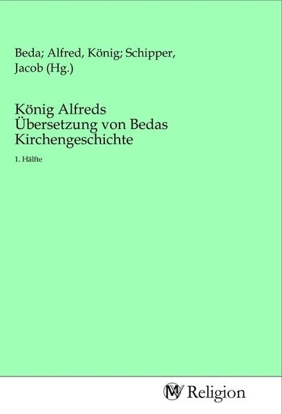 König Alfreds Übersetzung von Bedas Kirchengeschichte, Taschenbuch von , MV-Religion, 9783968811260