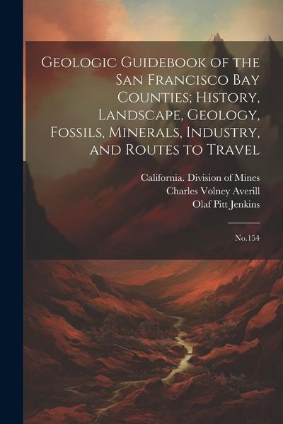Produktbild: Geologic Guidebook of the San Francisco Bay Counties; History, Landscape, Geology, Fossils, Minerals, Industry, and Routes to Travel
