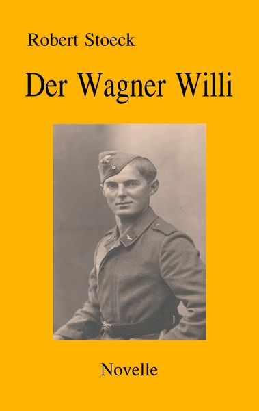 Der Wagner Willi, Taschenbuch von Robert Stoeck, BoD – Books on Demand, 9783746095493