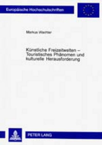 Produktbild: K&uuml;nstliche Freizeitwelten &ndash; Touristisches Ph&auml;nomen und kulturelle Herausforderung