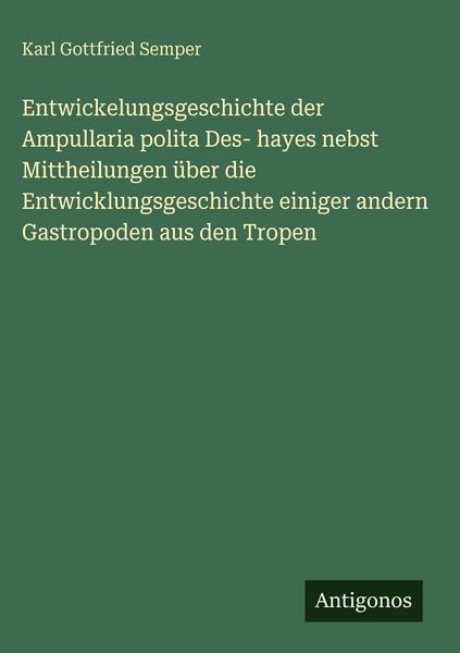 Produktbild: Entwickelungsgeschichte der Ampullaria polita Des- hayes nebst Mittheilungen &uuml;ber die Entwicklungsgeschichte einiger andern Gastropoden aus den Tropen