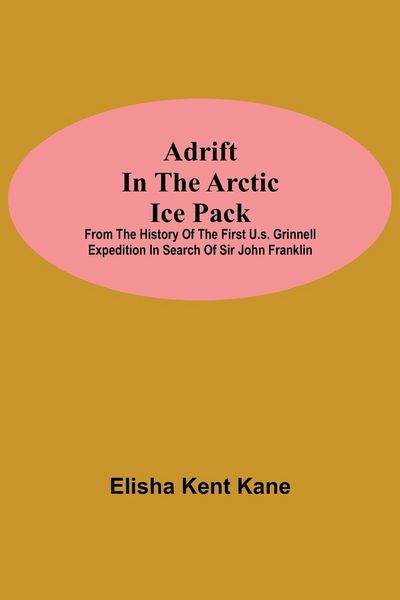 Produktbild: Adrift in the Arctic Ice Pack; from the history of the first U.S. Grinnell Expedition in search of Sir John Franklin