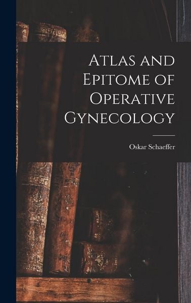 Produktbild: Atlas and Epitome of Operative Gynecology