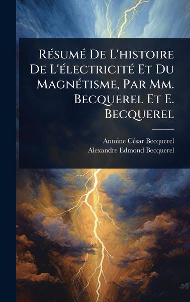 Produktbild: R&Atilde;(c)sum&Atilde;(c) De L'histoire De L'&Atilde;(c)lectricit&Atilde;(c) Et Du Magn&Atilde;(c)tisme, Par Mm. Becquerel Et E. Becquerel