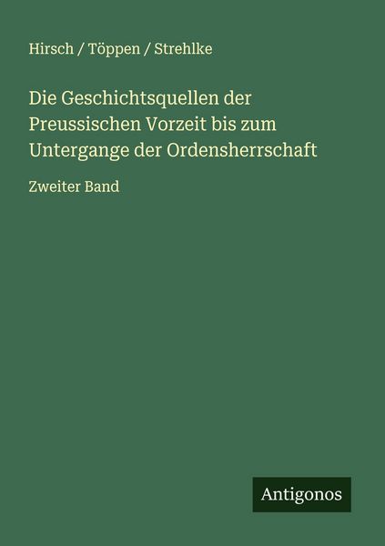 Produktbild: Die Geschichtsquellen der Preussischen Vorzeit bis zum Untergange der Ordensherrschaft