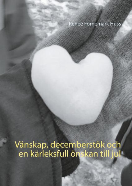 Produktbild: V&auml;nskap, decemberst&ouml;k och en k&auml;rleksfull &ouml;nskan till jul