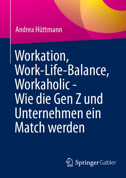 Produktbild: Workation, Work-Life-Balance, Workaholic - Wie die Gen Z und Unternehmen ein Match werden