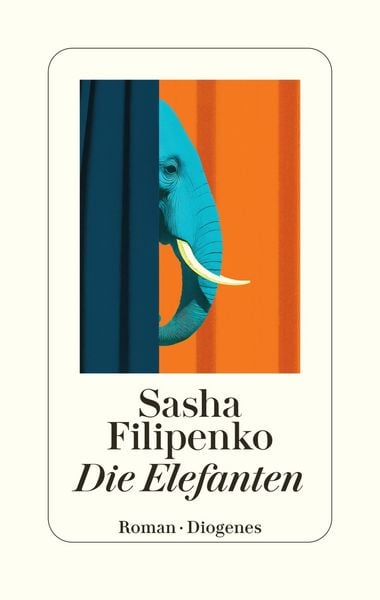 Die Elefanten, Gebundene Ausgabe von Sasha Filipenko, Diogenes Verlag AG, 978-3-257-07373-7