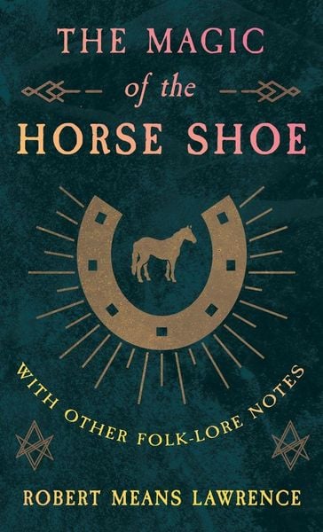 Produktbild: The Magic of the Horse Shoe - With Other Folk-Lore Notes