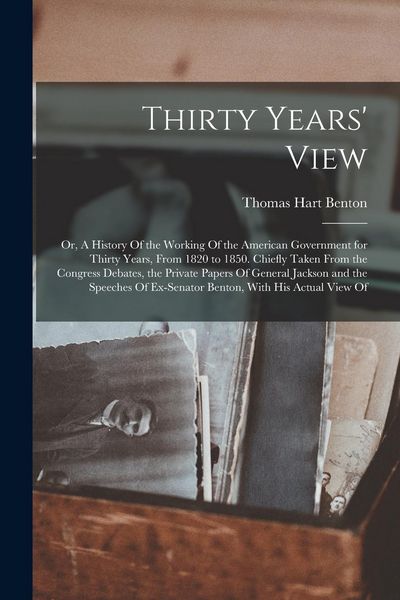 Produktbild: Thirty Years' View; or, A History Of the Working Of the American Government for Thirty Years, From 1820 to 1850. Chiefly Taken From the Congress Debat