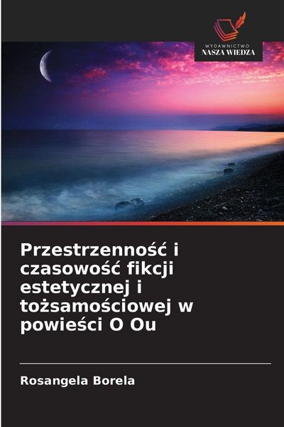 Produktbild: Przestrzenno&iquest;&iquest; i czasowo&iquest;&iquest; fikcji estetycznej i to&iquest;samo&iquest;ciowej w powie&iquest;ci O Ou