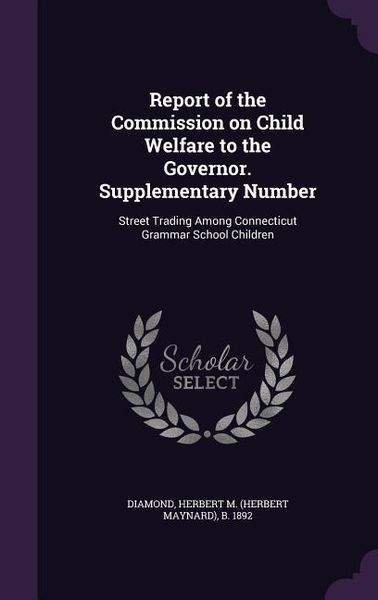 Produktbild: Report of the Commission on Child Welfare to the Governor. Supplementary Number