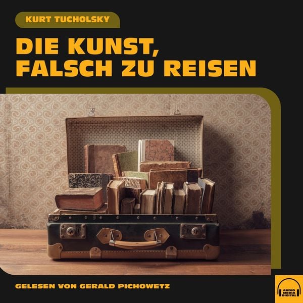 Die Kunst, falsch zu reisen - Kurt Tucholsky, Audio, 9783991602026