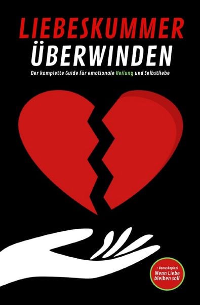 Produktbild: LIEBESKUMMER &Uuml;BERWINDEN: Der komplette Guide f&uuml;r emotionale Heilung und Selbstliebe