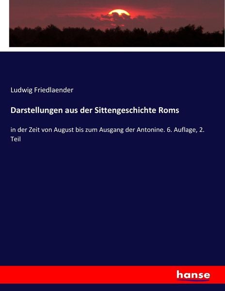 Darstellungen aus der Sittengeschichte Roms, Taschenbuch von Ludwig Friedlaender, Hansebooks, 9783743663787