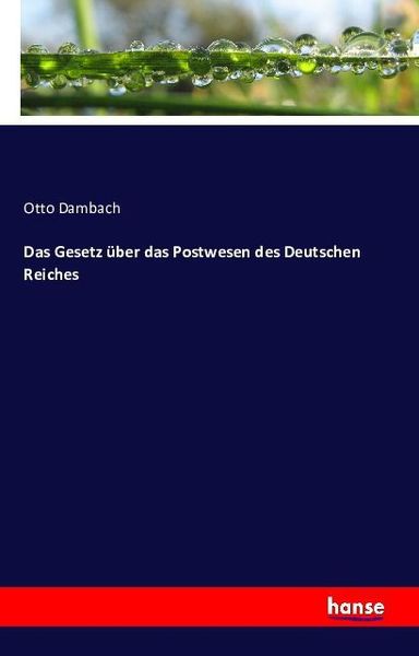 Das Gesetz über das Postwesen des Deutschen Reiches, Taschenbuch von Otto Dambach, Hansebooks, 9783741116162