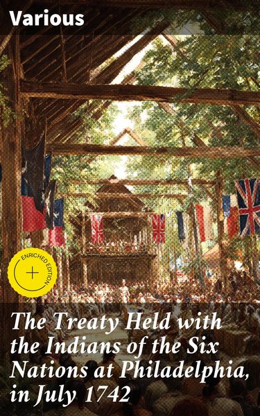 Produktbild: The Treaty Held with the Indians of the Six Nations at Philadelphia, in July 1742