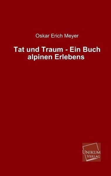 Produktbild: Meyer, O: Tat und Traum - Ein Buch alpinen Erlebens