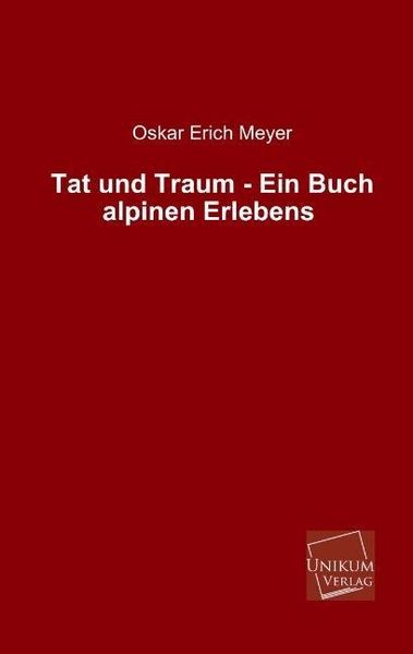 Produktbild: Meyer, O: Tat und Traum - Ein Buch alpinen Erlebens