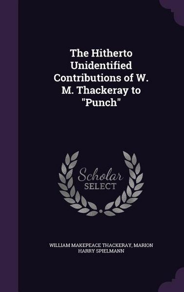 Produktbild: The Hitherto Unidentified Contributions of W. M. Thackeray to Punch