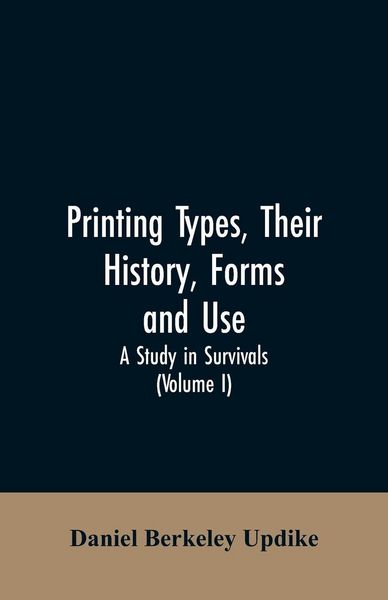 Produktbild: Printing types, their history, forms, and use; a study in survivals (Volume I)