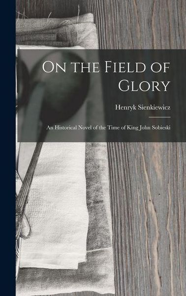 Produktbild: On the Field of Glory: An Historical Novel of the Time of King John Sobieski