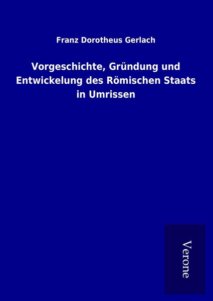 Produktbild: Vorgeschichte, Gr&uuml;ndung und Entwickelung des R&ouml;mischen Staats in Umrissen