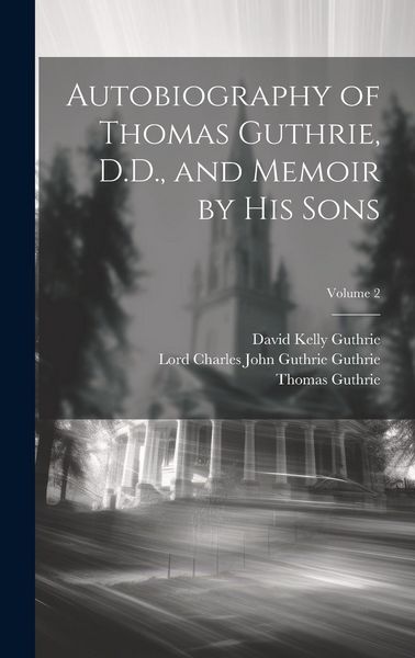 Produktbild: Autobiography of Thomas Guthrie, D.D., and Memoir by His Sons; Volume 2