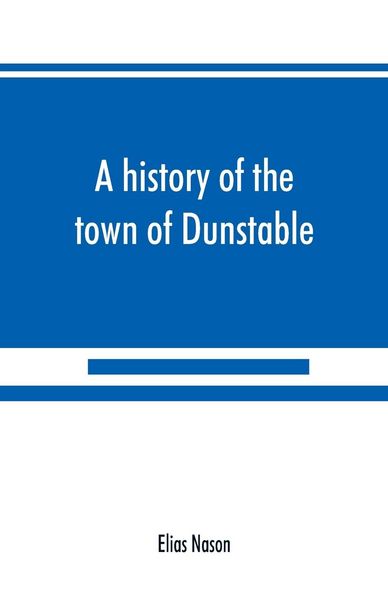 Produktbild: A history of the town of Dunstable, Massachusetts, from its earliest settlement to the year of Our Lord 1873