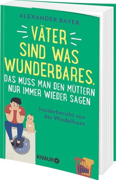 Väter sind was Wunderbares, das muss man den Müttern nur immer wieder sagen
