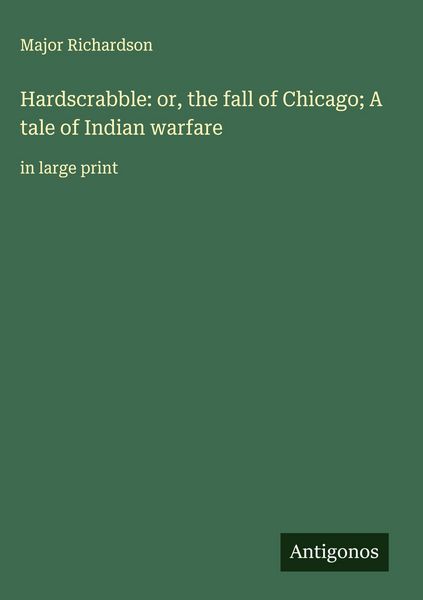 Produktbild: Hardscrabble: or, the fall of Chicago; A tale of Indian warfare