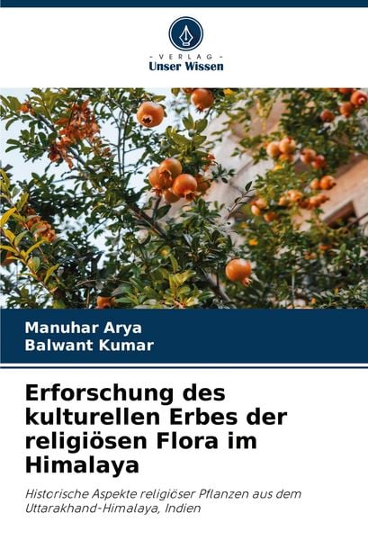 Erforschung des kulturellen Erbes der religiösen Flora im Himalaya, Taschenbuch von Manuhar Arya , Balwant Kumar, Verlag Unser Wissen, 9786207241941