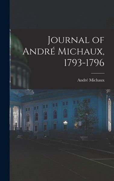 Produktbild: Journal of Andr&eacute; Michaux, 1793-1796