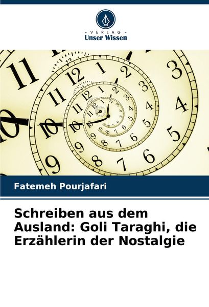 Schreiben aus dem Ausland: Goli Taraghi, die Erzählerin der Nostalgie, Taschenbuch von Fatemeh Pourjafari, Verlag Unser Wissen, 9786208858933