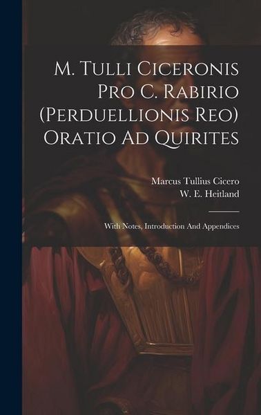 Produktbild: M. Tulli Ciceronis Pro C. Rabirio (perduellionis Reo) Oratio Ad Quirites: With Notes, Introduction And Appendices