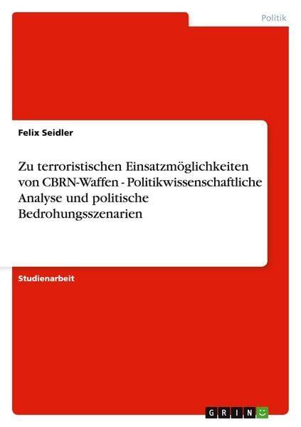 Produktbild: Zu terroristischen Einsatzm&ouml;glichkeiten von CBRN-Waffen - Politikwissenschaftliche Analyse und politische Bedrohungsszenarien