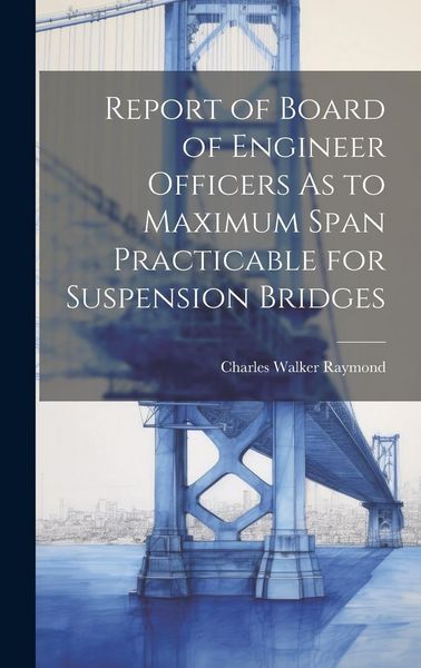 Produktbild: Report of Board of Engineer Officers As to Maximum Span Practicable for Suspension Bridges